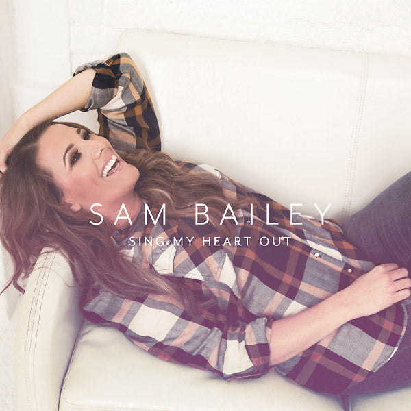 SAM BAILEY Sing My Heart Out