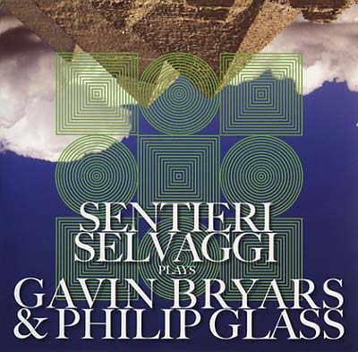 SENTIERI SELVAGGI Plays Gavin Bryars & Philip Glass