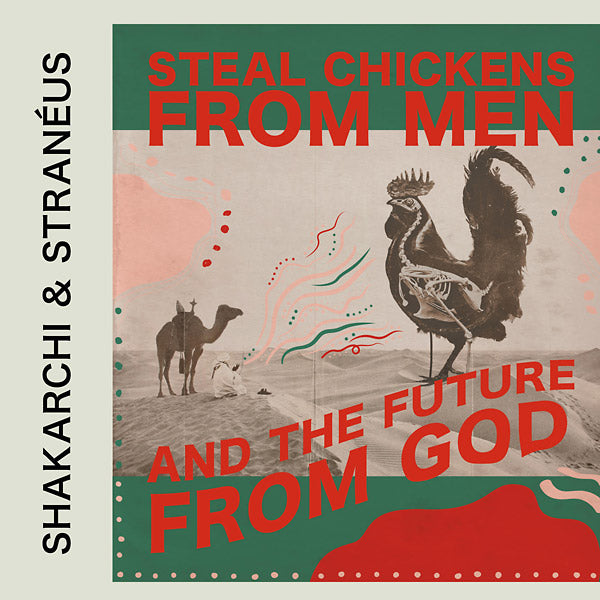 SHAKARCHI & STRANEUS Steal Chickens From Men And The Future From God