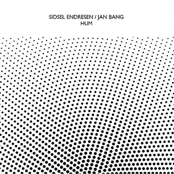 SIDSEL ENDRESEN & JAN BANG Hum