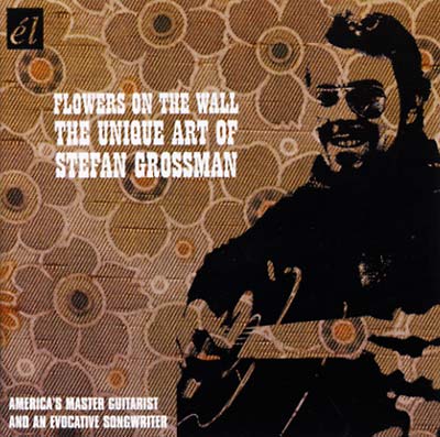 STEFAN GROSSMAN Flowers on the Wall: The Unique Art of Stefan Grossman