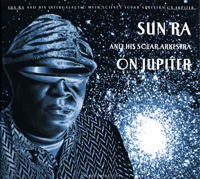 SUN RA & HIS INTERGALACTIC MYTH SCIENCE SOLAR ARKE On Jupiter