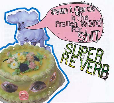 SUPERB REVERB Avant Garde is the French Word For Shit