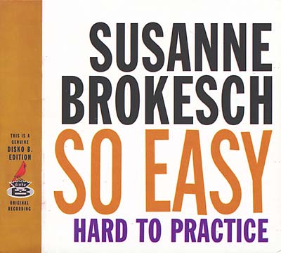 SUSANNE BROKESCH So Easy, Hard To Practice