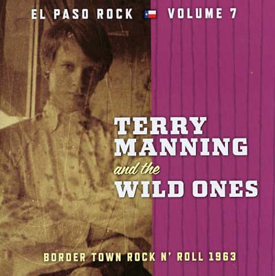 TERRY MANNING AND THE WILD ONES El Paso Rock Vol. 7