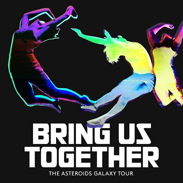 THE ASTEROIDS GALAXY TOUR Bring Us Together
