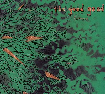 THE GOOD GOOD Furrows