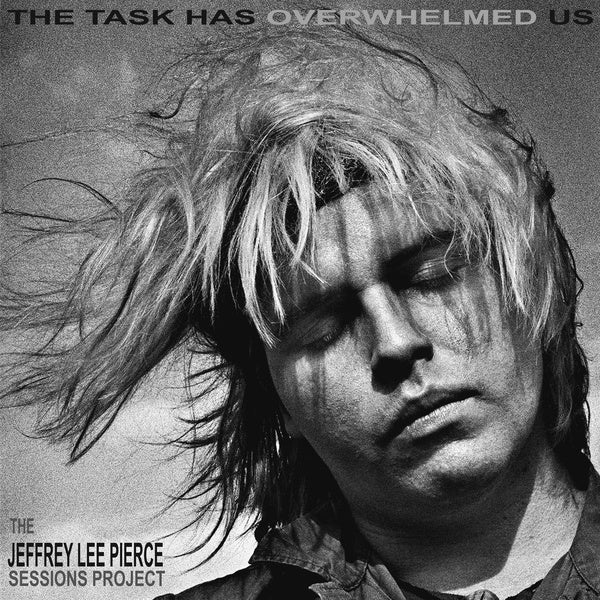 THE JEFFREY LEE PIERCE SESSIONS PROJECT The Task Has Overwhelmed Us (Silver Vinyl)