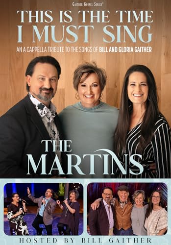 The Martins This Is The Time I Must Sing: An A Cappella Tribute To The Songs Of Bill & Gloria Gaither [Dvd]
