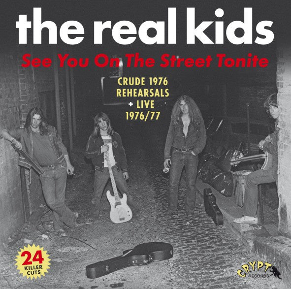 THE REAL KIDS See You On The Street Tonite (Crude 1976 Rehearsals + Live 1976/77)