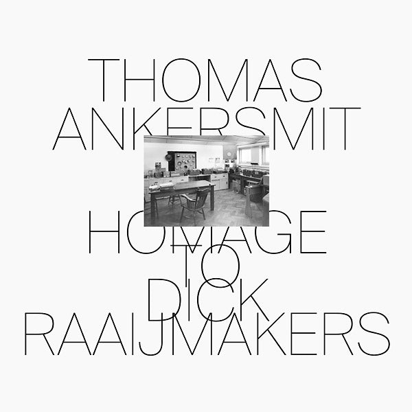 THOMAS ANKERSMIT Homage To Dick Raaijmakers