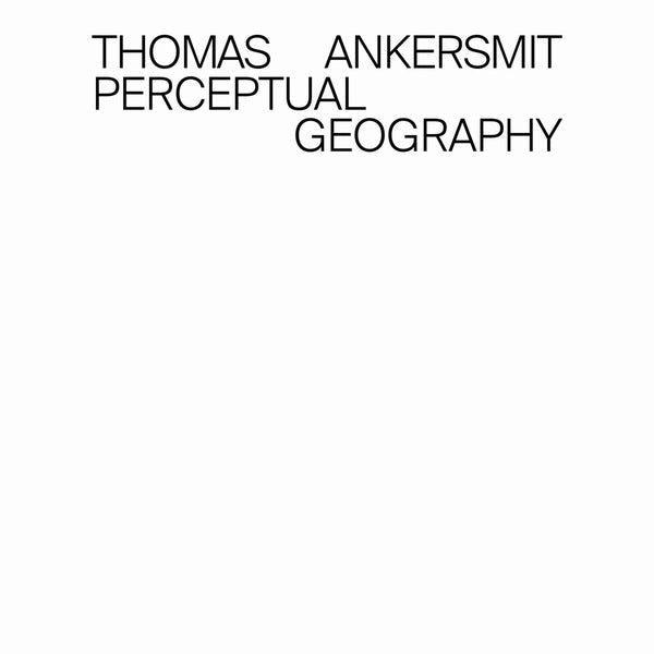 THOMAS ANKERSMIT Perceptual Geography