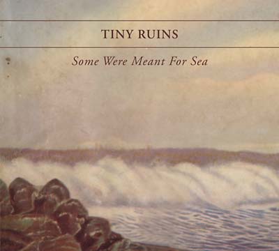 TINY RUINS Some Were Meant For Sea