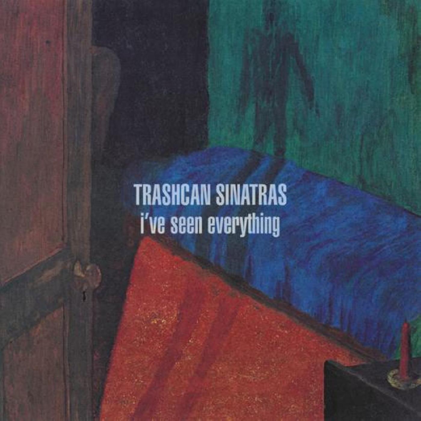 TRASHCAN SINATRAS Iâ€™ve Seen Everything