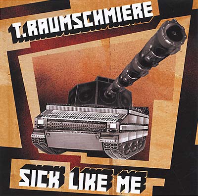 T.RAUMSCHMIERE Sick Like Me