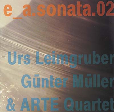 URS LEIMGRUBER/GÜNTER MÜLLER/ARTE QUARTET e_a.sonata.02