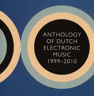 Va Anthology Of Dutch Electronic Music 1999-2010