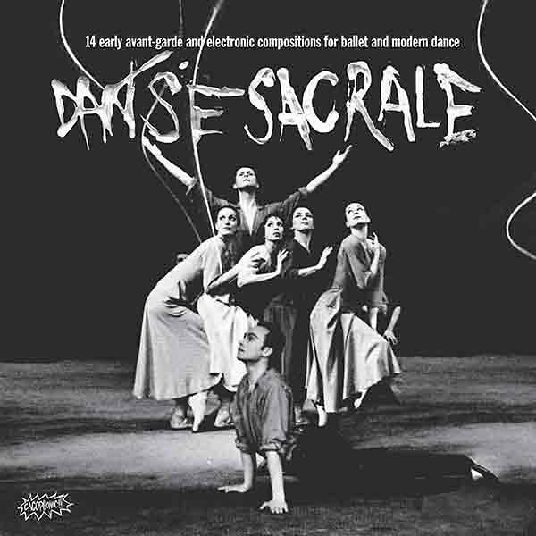 Va Danse Sacrale: 14 Early Avant-Garde and Electronic Compositions for Ballet and Modern Dance