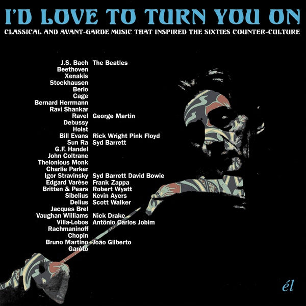 Va I'd Love To Turn You On: Classical and Avant-Garde Music That Inspired The Counter-Culture
