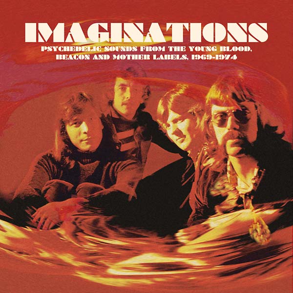Va Imaginations: Psychedelic Sounds from the Young Blood, Beacon and Mother Labels, 1969-1974