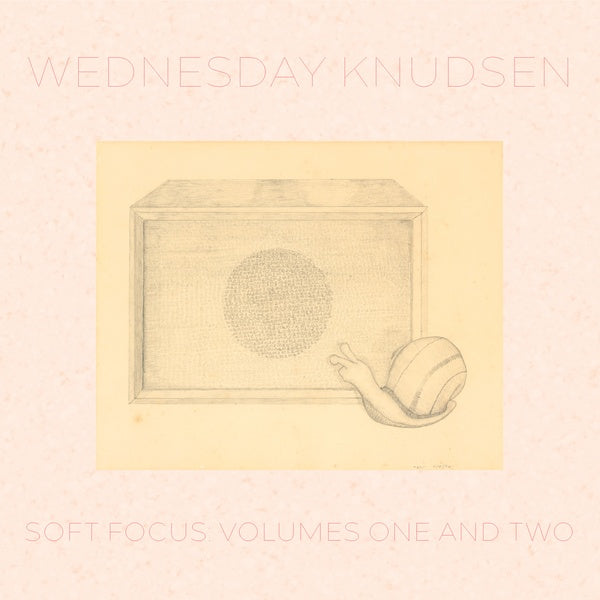 WEDNESDAY KNUDSEN Soft Focus: Volumes One and Two