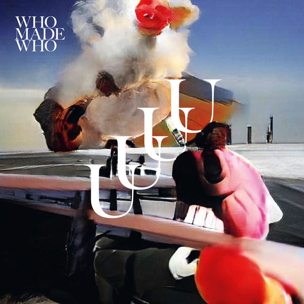 WHOMADEWHO UUUU