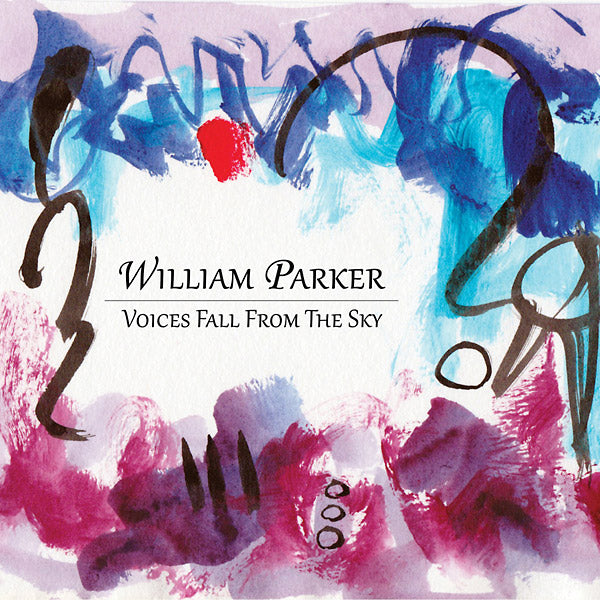 WILLIAM PARKER Voices Fall From The Sky
