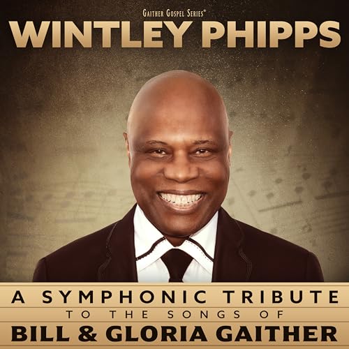 Wintley Phipps A Symphonic Tribute To The Songs Of Bill & Gloria Gaither