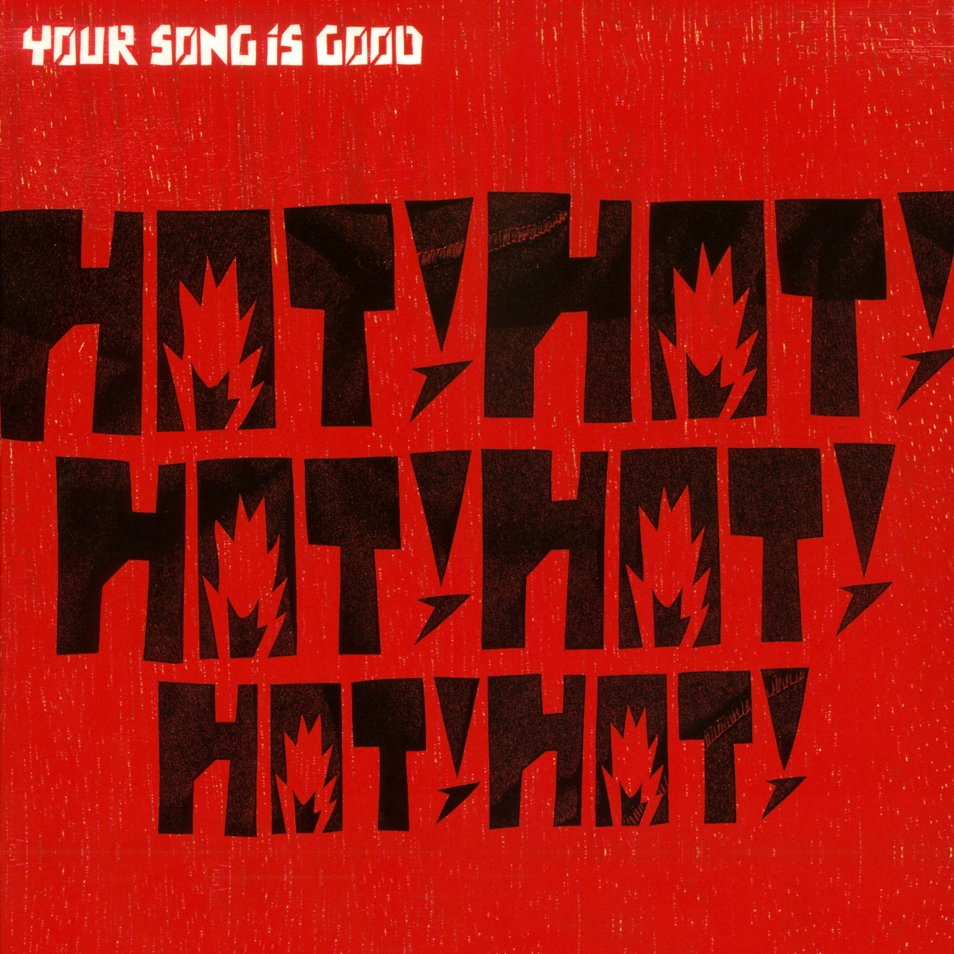 Your Song is Good Hot! Hot! Hot! Hot! Hot! Hot!