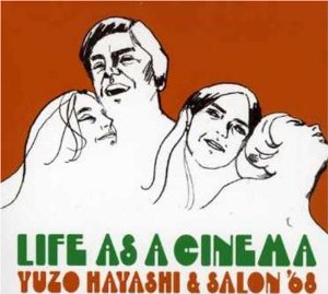 Yuzo Hayashi & Salon '68 Life As A Cinema
