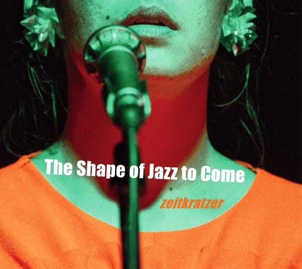 ZEITKRATZER & MARIAM WALLENTIN The Shape of Jazz to Come